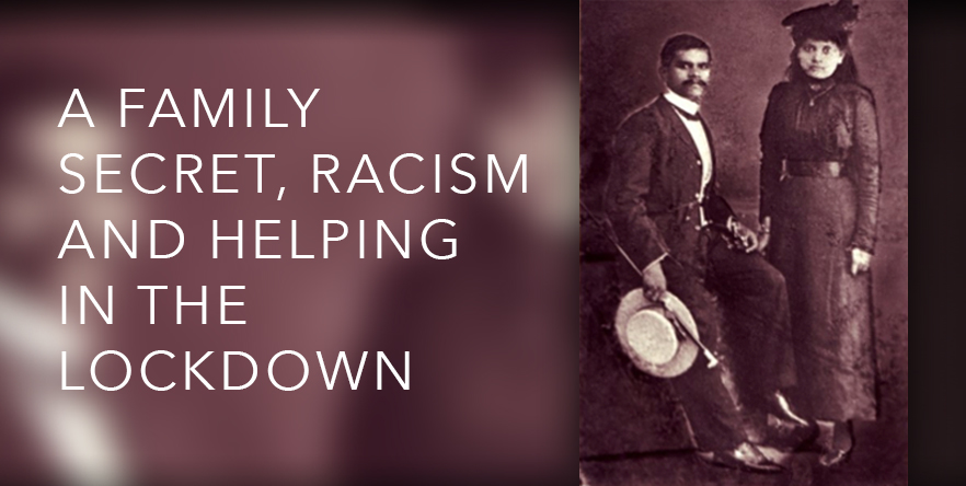 A family secret, racism and helping in the lockdown